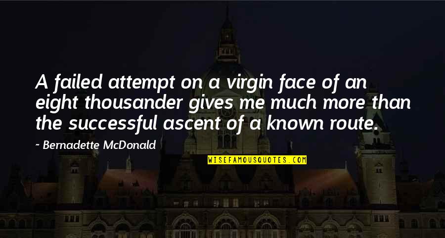 Bernadette's Quotes By Bernadette McDonald: A failed attempt on a virgin face of