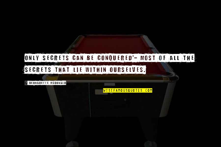 Bernadette's Quotes By Bernadette McDonald: Only secrets can be conquered'- most of all