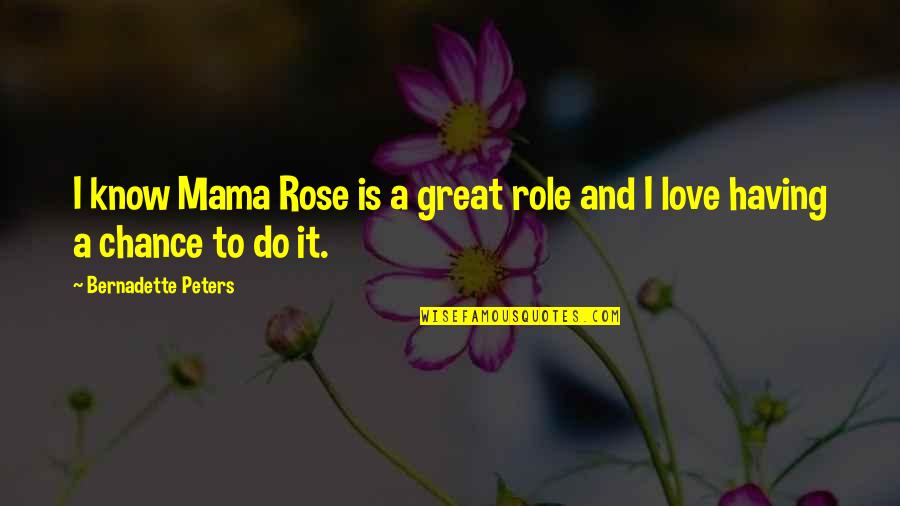 Bernadette's Quotes By Bernadette Peters: I know Mama Rose is a great role