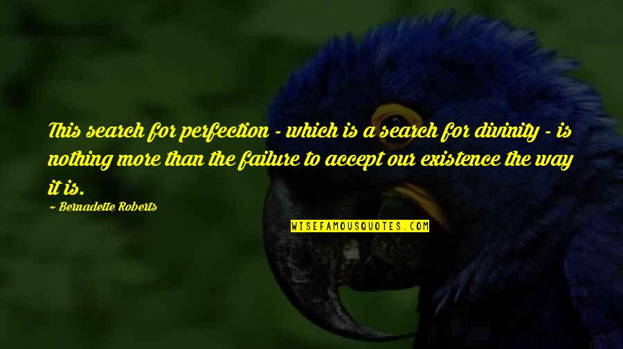 Bernadette's Quotes By Bernadette Roberts: This search for perfection - which is a