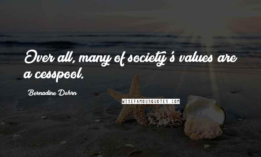 Bernadine Dohrn quotes: Over all, many of society's values are a cesspool.