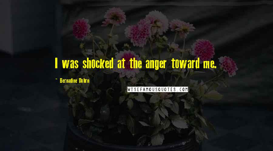 Bernadine Dohrn quotes: I was shocked at the anger toward me.