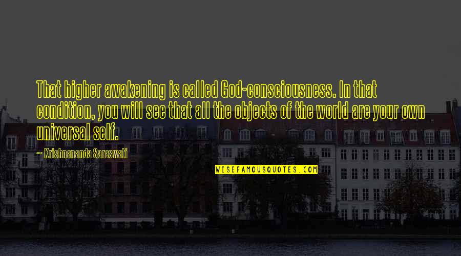 Bernadine Oliver Kerby Quotes By Krishnananda Saraswati: That higher awakening is called God-consciousness. In that Bernadine Oliver Kerby Quotes By Krishnananda Saraswati: That higher awakening is called God-consciousness. In that