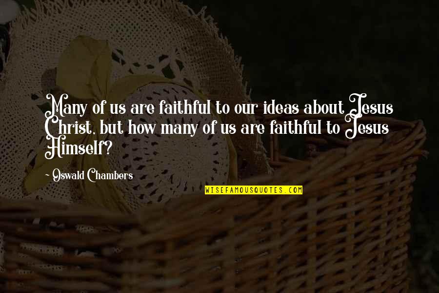 Bernaerts Banden Quotes By Oswald Chambers: Many of us are faithful to our ideas