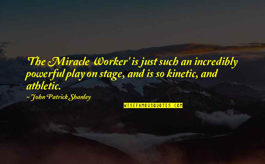 Bernafas Adalah Quotes By John Patrick Shanley: 'The Miracle Worker' is just such an incredibly Bernafas Adalah Quotes By John Patrick Shanley: 'The Miracle Worker' is just such an incredibly