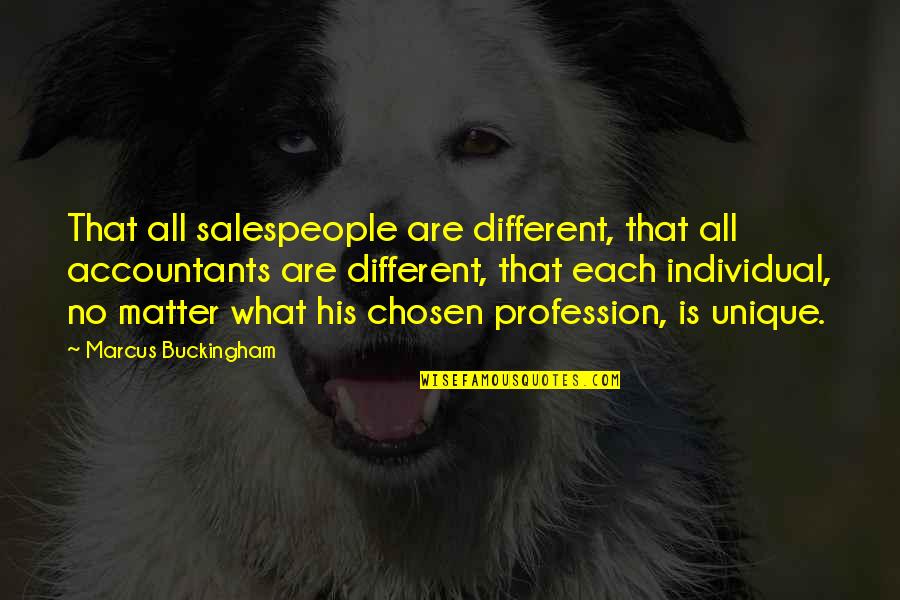 Bernafas Saat Quotes By Marcus Buckingham: That all salespeople are different, that all accountants Bernafas Saat Quotes By Marcus Buckingham: That all salespeople are different, that all accountants
