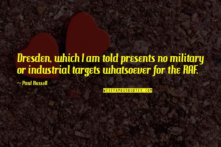 Bernaldo Dancel Quotes By Paul Russell: Dresden, which I am told presents no military Bernaldo Dancel Quotes By Paul Russell: Dresden, which I am told presents no military