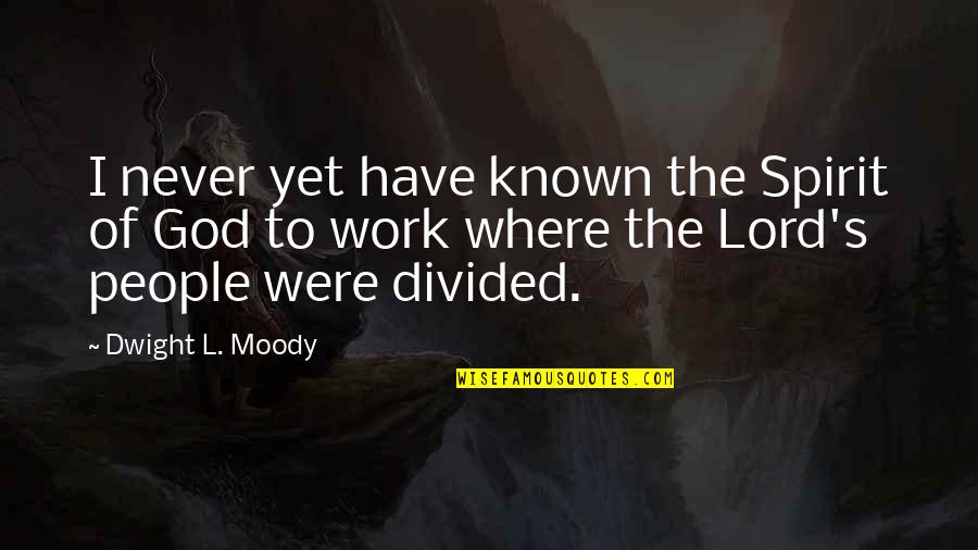 Bernalyn Mcgaughey Quotes By Dwight L. Moody: I never yet have known the Spirit of