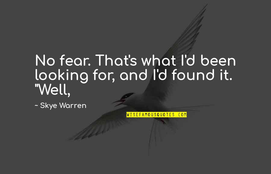 Bernalyn Mcgaughey Quotes By Skye Warren: No fear. That's what I'd been looking for,
