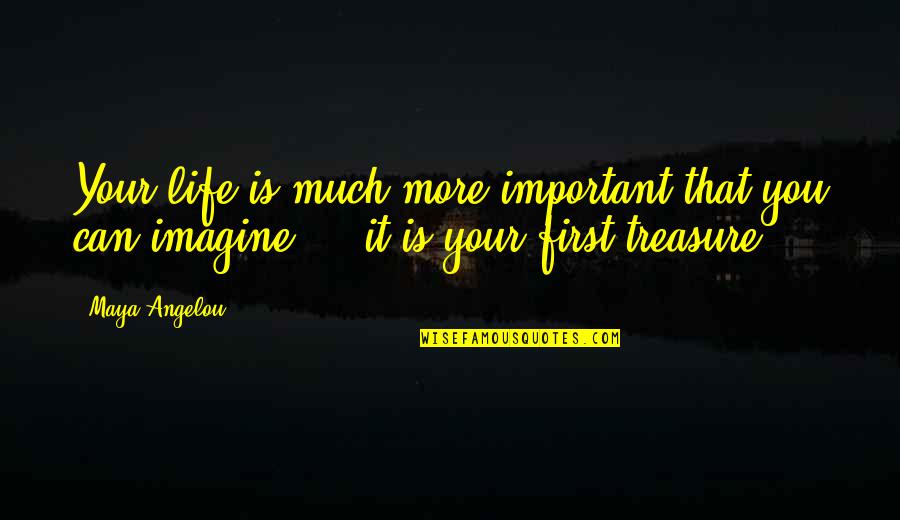 Bernaola Zikloa Quotes By Maya Angelou: Your life is much more important that you