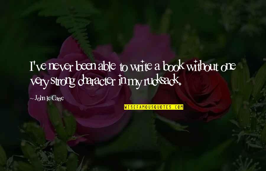 Bernapas Lewat Quotes By John Le Carre: I've never been able to write a book Bernapas Lewat Quotes By John Le Carre: I've never been able to write a book