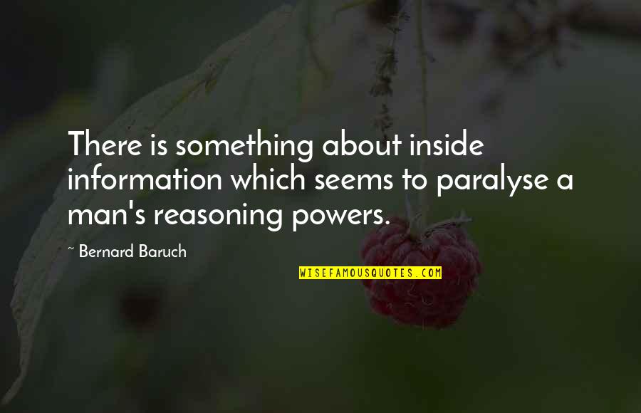 Bernard Baruch Quotes By Bernard Baruch: There is something about inside information which seems