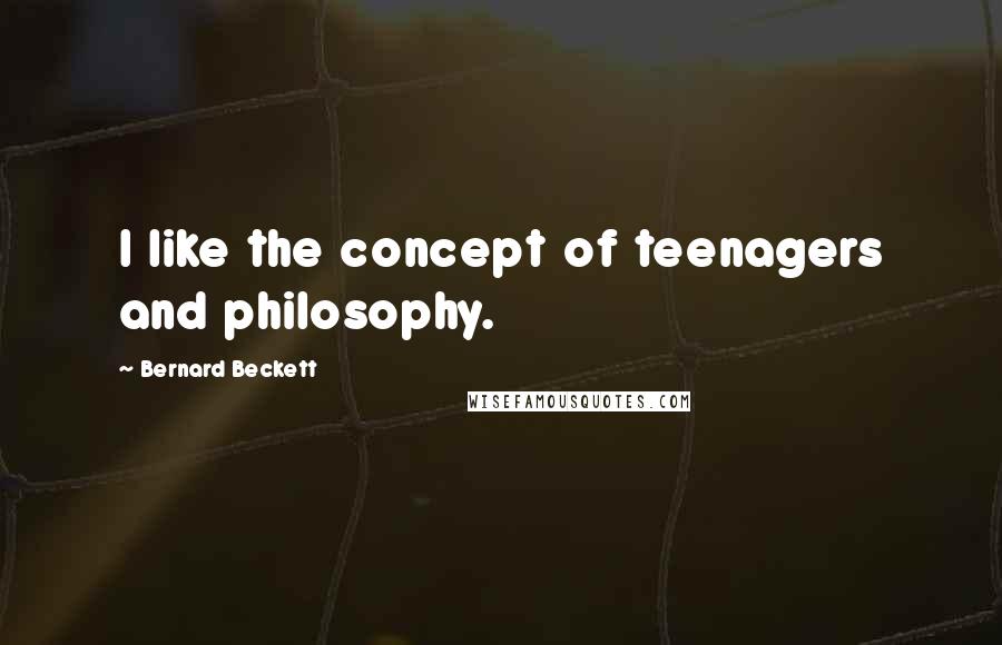 Bernard Beckett quotes: I like the concept of teenagers and philosophy.