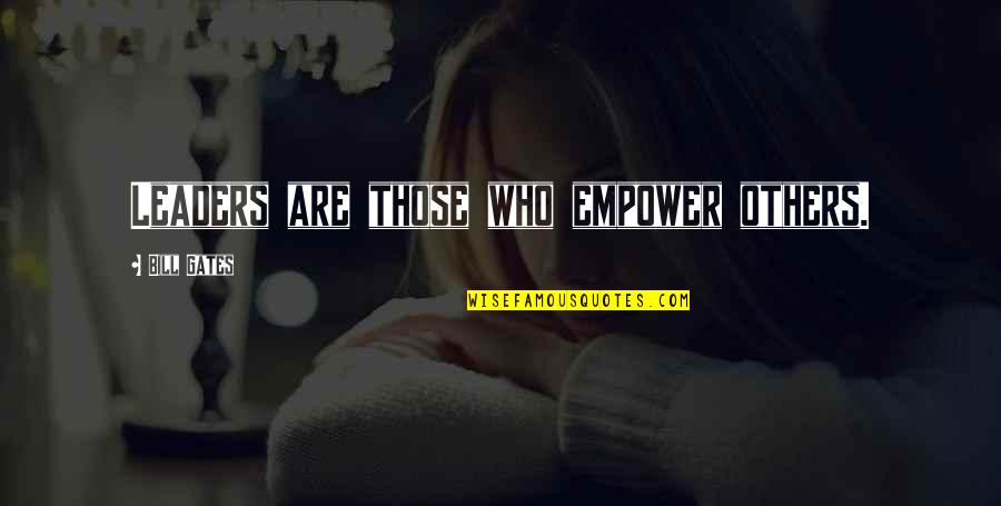 Bernard Black Wine Quotes By Bill Gates: Leaders are those who empower others.