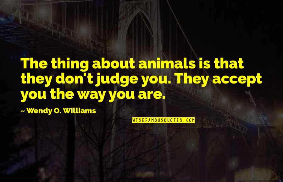 Bernard Black Wine Quotes By Wendy O. Williams: The thing about animals is that they don't