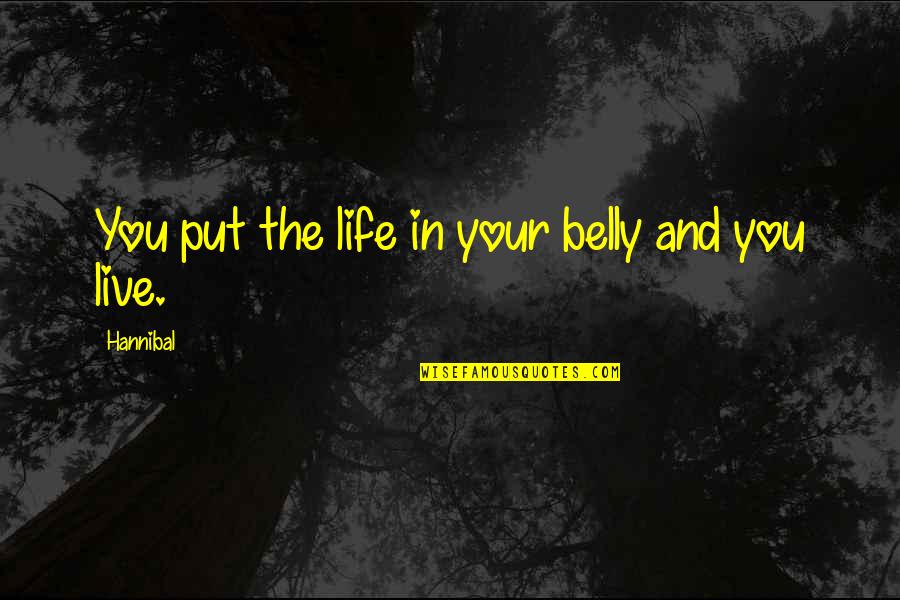 Bernard Bosanquet Quotes By Hannibal: You put the life in your belly and
