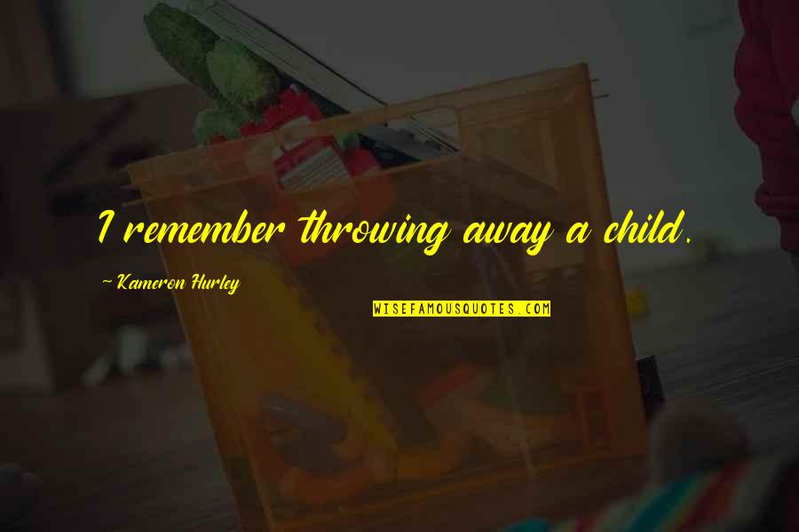 Bernard Brogan Quotes By Kameron Hurley: I remember throwing away a child.