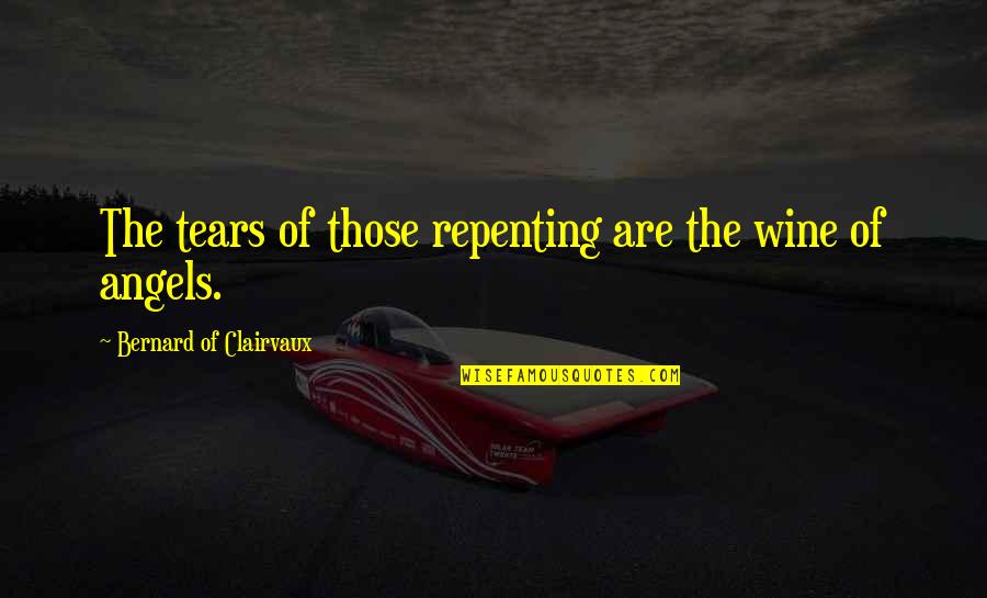 Bernard Clairvaux Quotes By Bernard Of Clairvaux: The tears of those repenting are the wine