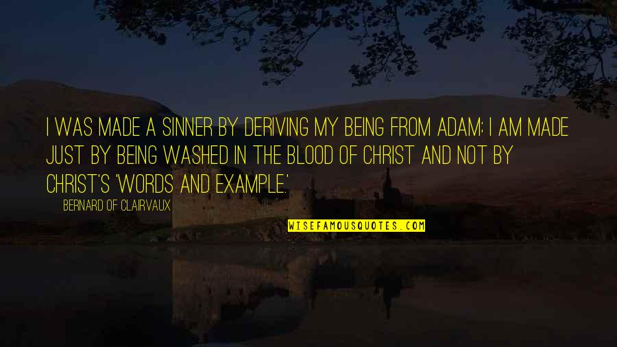 Bernard Clairvaux Quotes By Bernard Of Clairvaux: I was made a sinner by deriving my