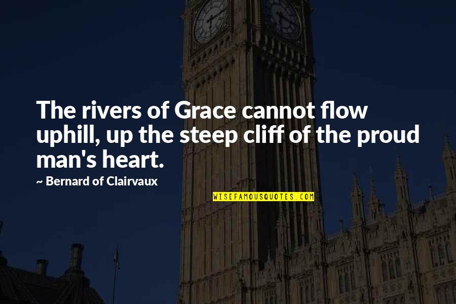 Bernard Clairvaux Quotes By Bernard Of Clairvaux: The rivers of Grace cannot flow uphill, up