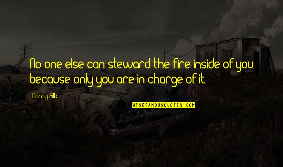 Bernard Cornwell Saxon Quotes By Danny Silk: No one else can steward the fire inside