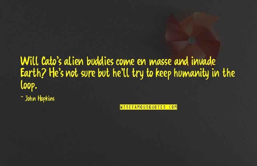 Bernard Devoto Quotes By John Hopkins: Will Cato's alien buddies come en masse and