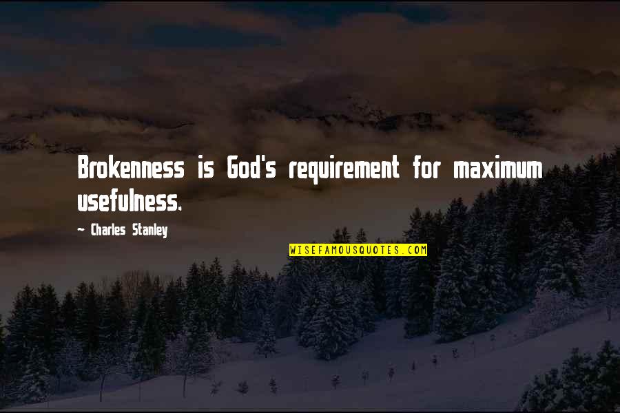 Bernard In Death Of A Salesman Quotes By Charles Stanley: Brokenness is God's requirement for maximum usefulness.