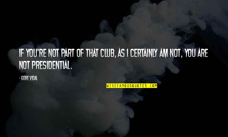 Bernard In Death Of A Salesman Quotes By Gore Vidal: If you're not part of that club, as