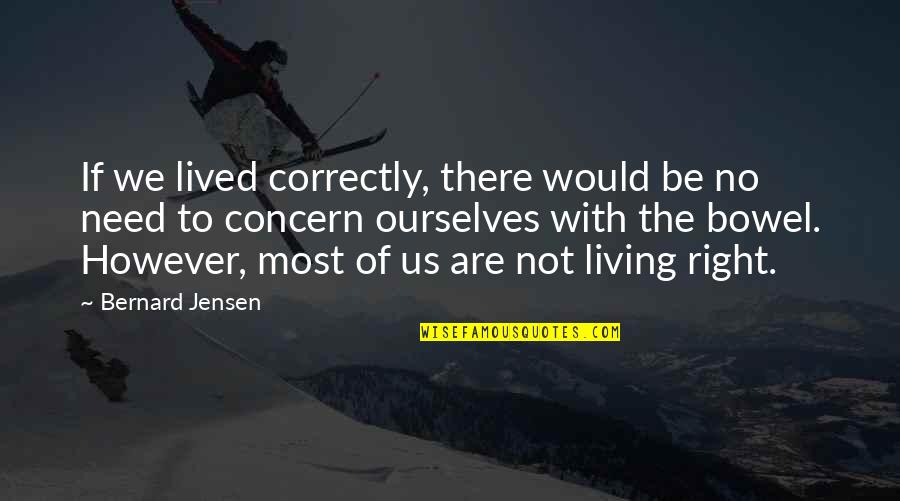 Bernard Jensen Quotes By Bernard Jensen: If we lived correctly, there would be no