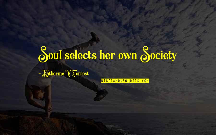 Bernard Jensen Quotes By Katherine V. Forrest: Soul selects her own Society
