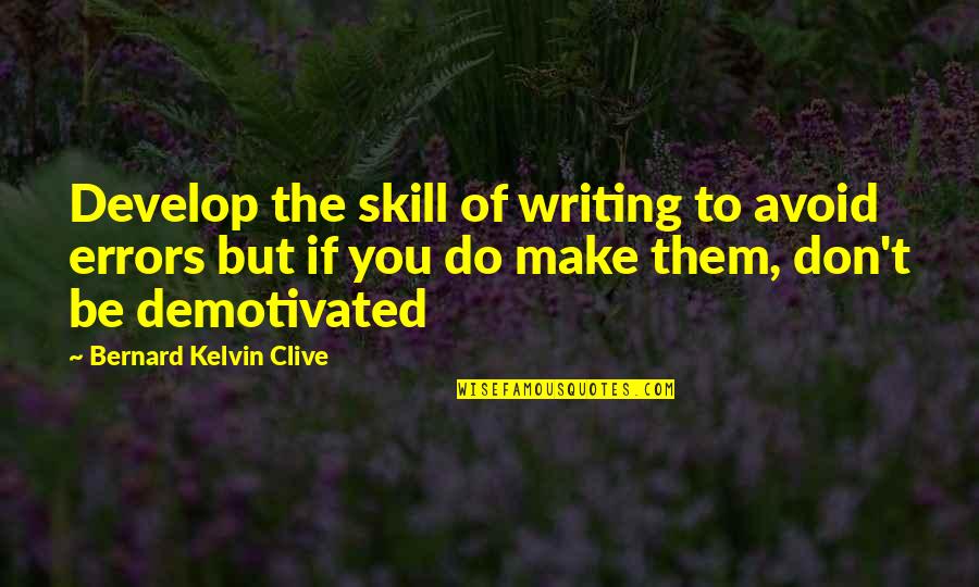 Bernard Kelvin Clive Quotes By Bernard Kelvin Clive: Develop the skill of writing to avoid errors Bernard Kelvin Clive Quotes By Bernard Kelvin Clive: Develop the skill of writing to avoid errors