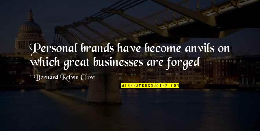 Bernard Kelvin Clive Quotes By Bernard Kelvin Clive: Personal brands have become anvils on which great Bernard Kelvin Clive Quotes By Bernard Kelvin Clive: Personal brands have become anvils on which great
