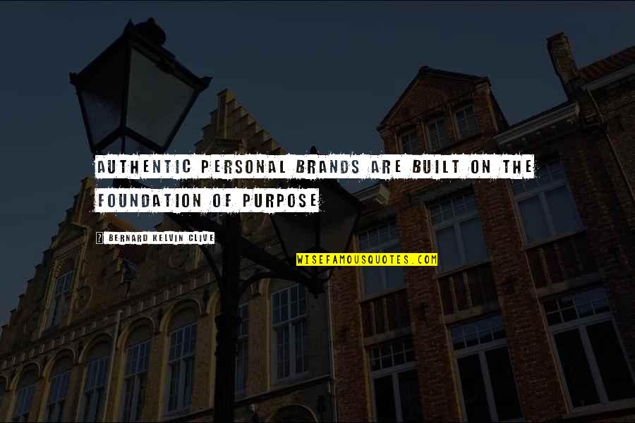 Bernard Kelvin Clive Quotes By Bernard Kelvin Clive: Authentic personal brands are built on the foundation Bernard Kelvin Clive Quotes By Bernard Kelvin Clive: Authentic personal brands are built on the foundation