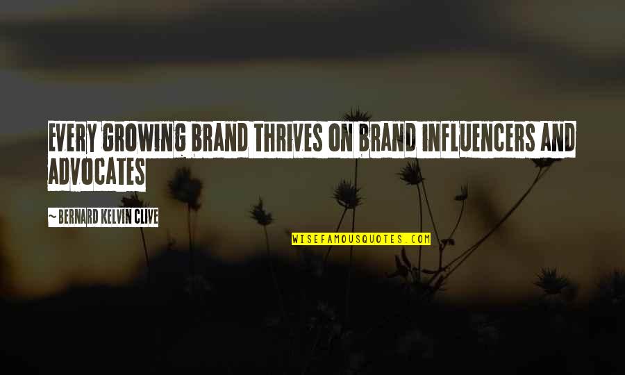 Bernard Kelvin Clive Quotes By Bernard Kelvin Clive: Every growing brand thrives on brand influencers and Bernard Kelvin Clive Quotes By Bernard Kelvin Clive: Every growing brand thrives on brand influencers and