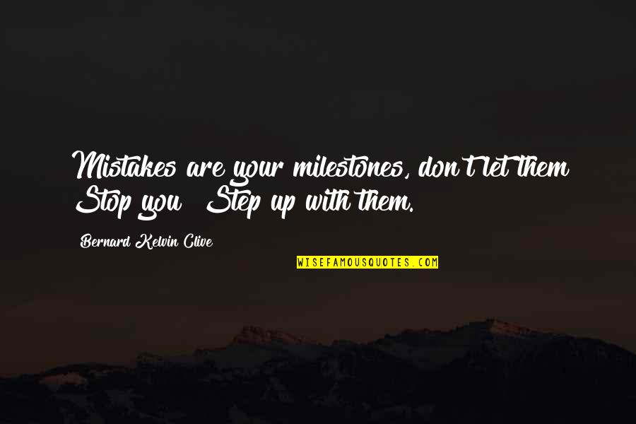 Bernard Kelvin Clive Quotes By Bernard Kelvin Clive: Mistakes are your milestones, don't let them Stop Bernard Kelvin Clive Quotes By Bernard Kelvin Clive: Mistakes are your milestones, don't let them Stop