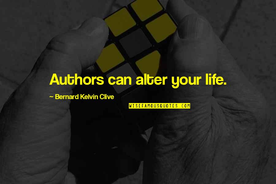 Bernard Kelvin Clive Quotes By Bernard Kelvin Clive: Authors can alter your life. Bernard Kelvin Clive Quotes By Bernard Kelvin Clive: Authors can alter your life.