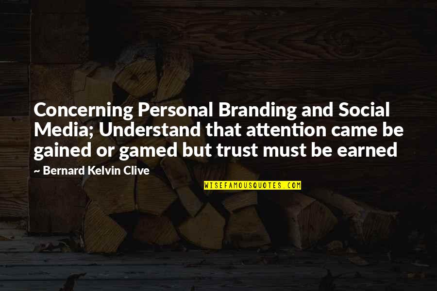 Bernard Kelvin Clive Quotes By Bernard Kelvin Clive: Concerning Personal Branding and Social Media; Understand that Bernard Kelvin Clive Quotes By Bernard Kelvin Clive: Concerning Personal Branding and Social Media; Understand that