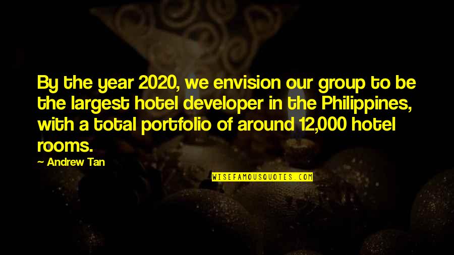 Bernard Kroger Quotes By Andrew Tan: By the year 2020, we envision our group Bernard Kroger Quotes By Andrew Tan: By the year 2020, we envision our group