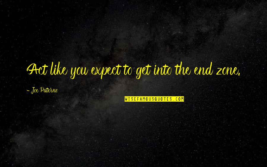 Bernard Kroger Quotes By Joe Paterno: Act like you expect to get into the Bernard Kroger Quotes By Joe Paterno: Act like you expect to get into the