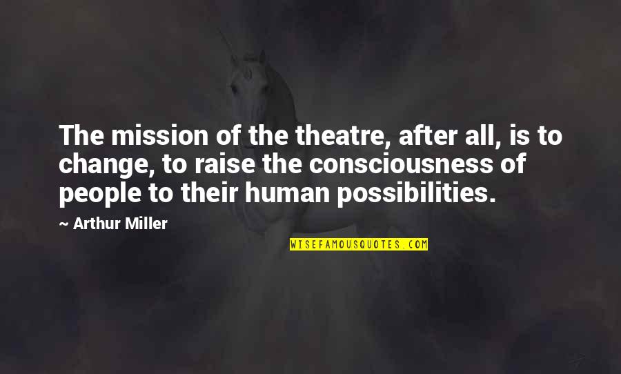 Bernard Manning Funny Quotes By Arthur Miller: The mission of the theatre, after all, is