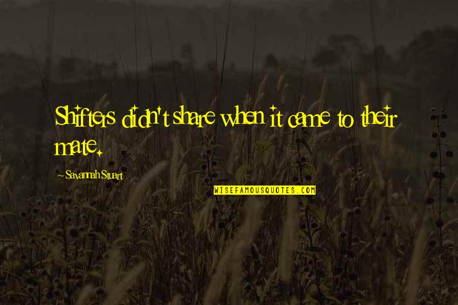 Bernard Marx Appearance Quotes By Savannah Stuart: Shifters didn't share when it came to their