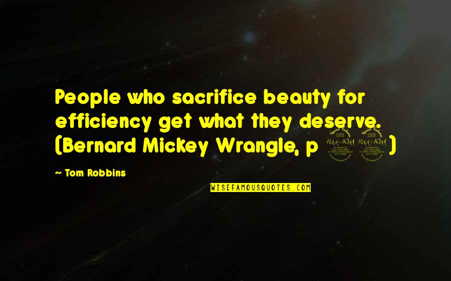 Bernard Mickey Wrangle Quotes By Tom Robbins: People who sacrifice beauty for efficiency get what