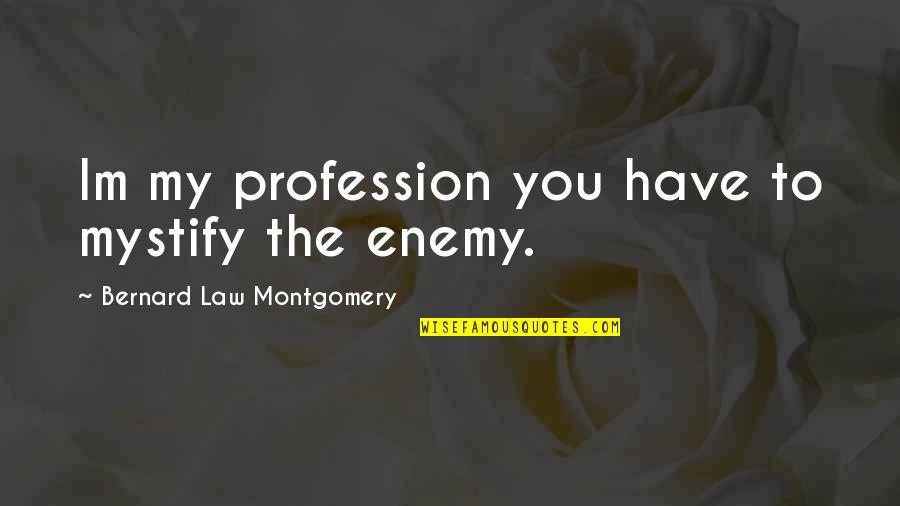 Bernard Montgomery Quotes By Bernard Law Montgomery: Im my profession you have to mystify the