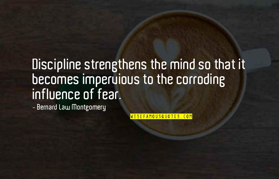 Bernard Montgomery Quotes By Bernard Law Montgomery: Discipline strengthens the mind so that it becomes