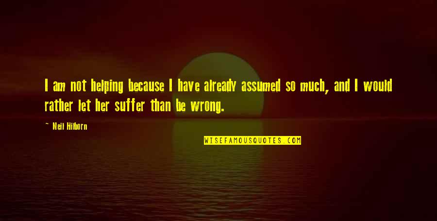 Bernard N Na Prodej Quotes By Neil Hilborn: I am not helping because I have already