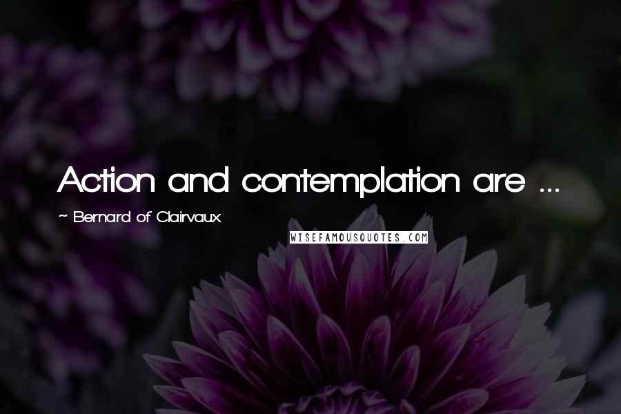 Bernard Of Clairvaux quotes: Action and contemplation are ...