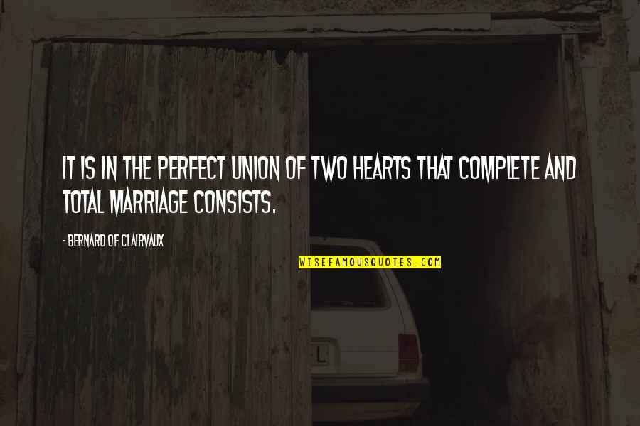 Bernard Of Clairvaux Quotes By Bernard Of Clairvaux: It is in the perfect union of two Bernard Of Clairvaux Quotes By Bernard Of Clairvaux: It is in the perfect union of two