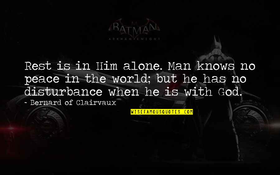 Bernard Of Clairvaux Quotes By Bernard Of Clairvaux: Rest is in Him alone. Man knows no Bernard Of Clairvaux Quotes By Bernard Of Clairvaux: Rest is in Him alone. Man knows no