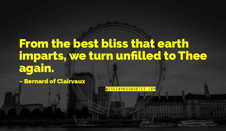 Bernard Of Clairvaux Quotes By Bernard Of Clairvaux: From the best bliss that earth imparts, we Bernard Of Clairvaux Quotes By Bernard Of Clairvaux: From the best bliss that earth imparts, we