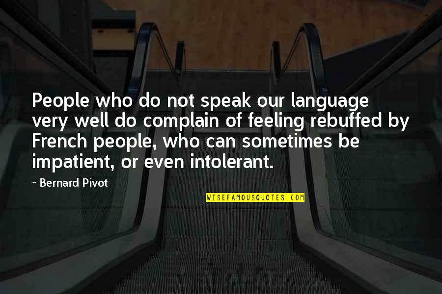Bernard Pivot Quotes By Bernard Pivot: People who do not speak our language very